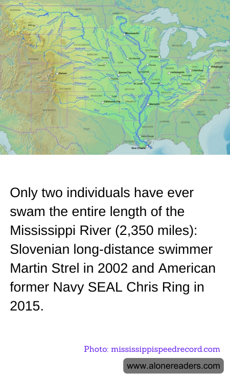 Only two individuals have ever swam the entire length of the Mississippi River (2,350 miles): Slovenian long-distance swimmer Martin Strel in 2002 and American former Navy SEAL Chris Ring in 2015.