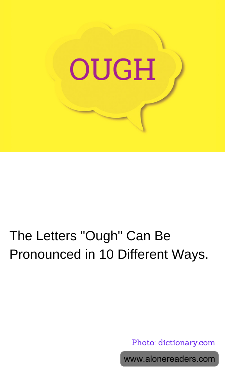 The Letters "Ough" Can Be Pronounced in 10 Different Ways.