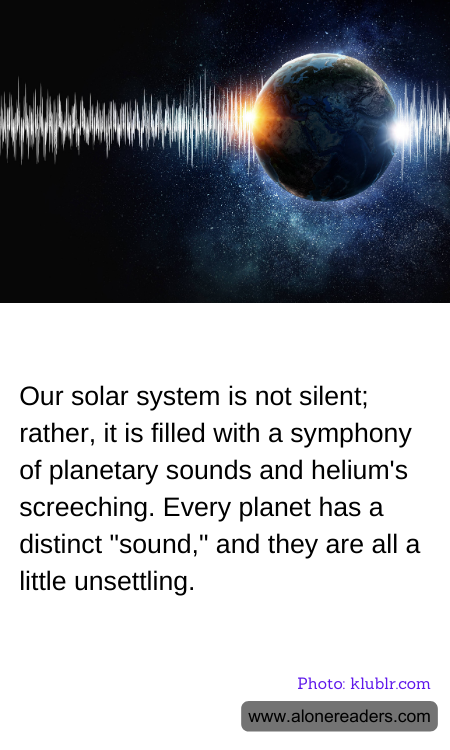 Our solar system is not silent; rather, it is filled with a symphony of planetary sounds and helium's screeching. Every planet has a distinct "sound," and they are all a little unsettling.