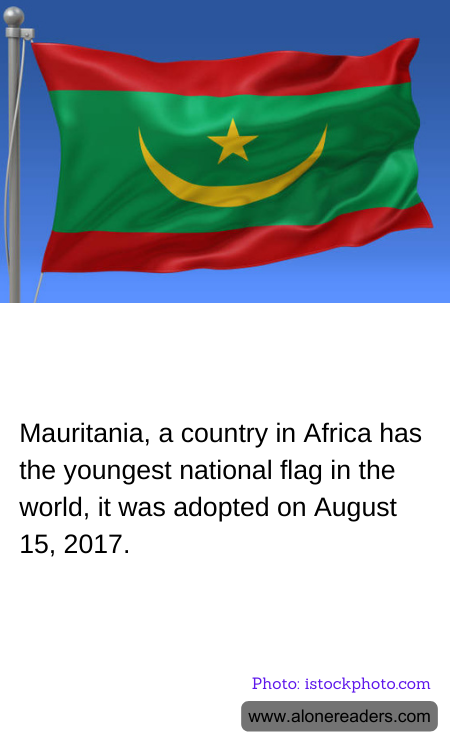 Mauritania, a country in Africa has the youngest national flag in the world, it was adopted on August 15, 2017.