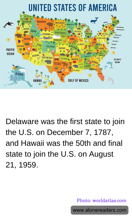 Delaware was the first state to join the U.S. on December 7, 1787, and Hawaii was the 50th and final state to join the U.S. on August 21, 1959.