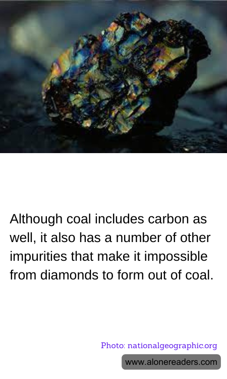 Although coal includes carbon as well, it also has a number of other impurities that make it impossible from diamonds to form out of coal.