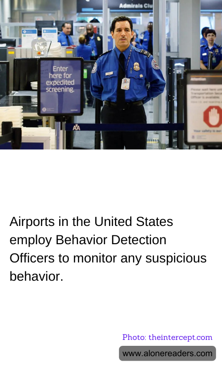 Airports in the United States employ Behavior Detection Officers to monitor any suspicious behavior.