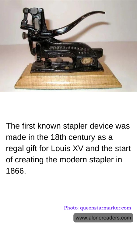 The first known stapler device was made in the 18th century as a regal gift for Louis XV and the start of creating the modern stapler in 1866.