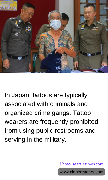 In Japan, tattoos are typically associated with criminals and organized crime gangs. Tattoo wearers are frequently prohibited from using public restrooms and serving in the military.