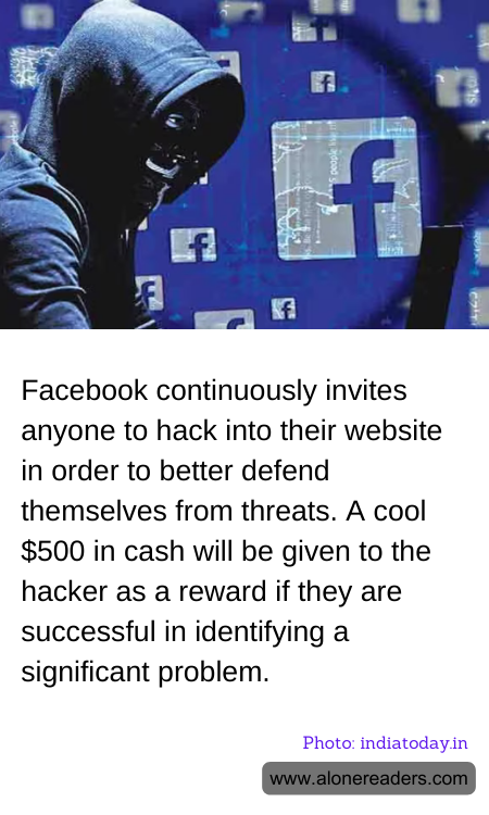 Facebook continuously invites anyone to hack into their website in order to better defend themselves from threats. A cool $500 in cash will be given to the hacker as a reward if they are successful in identifying a significant problem.
