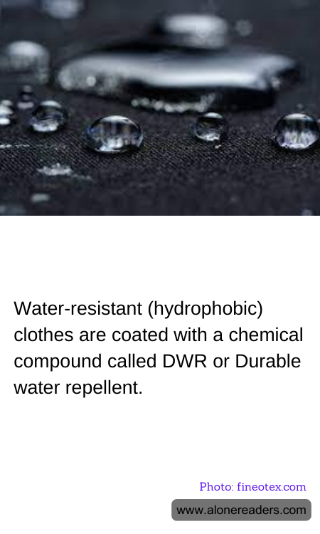 Water-resistant (hydrophobic) clothes are coated with a chemical compound called DWR or Durable water repellent.