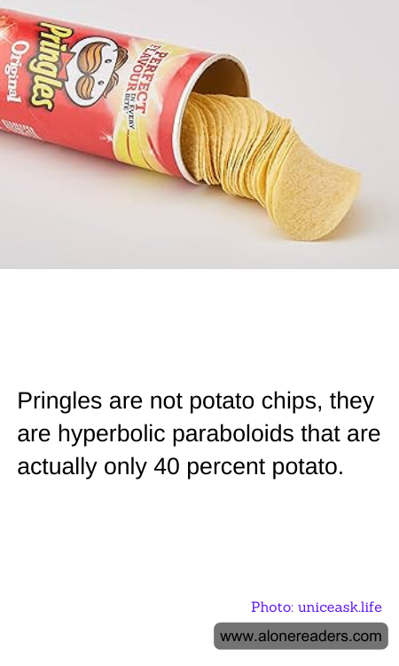 Pringles are not potato chips, they are hyperbolic paraboloids that are actually only 40 percent potato.
