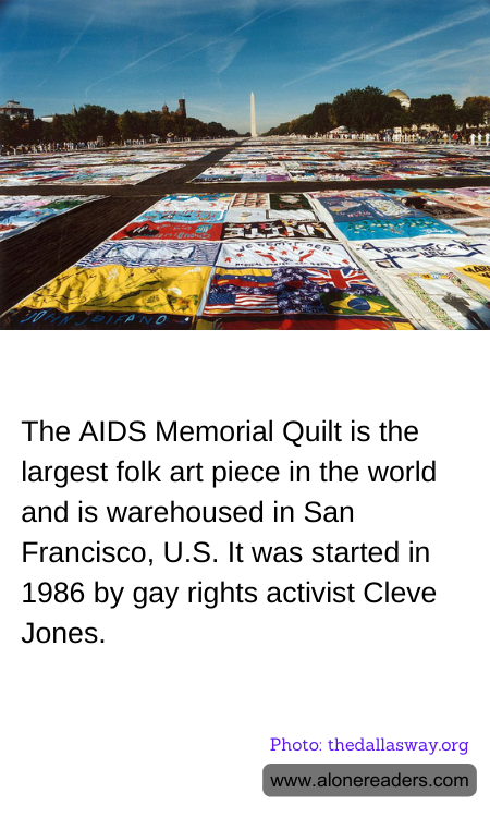 The AIDS Memorial Quilt is the largest folk art piece in the world and is warehoused in San Francisco, U.S. It was started in 1986 by gay rights activist Cleve Jones.
