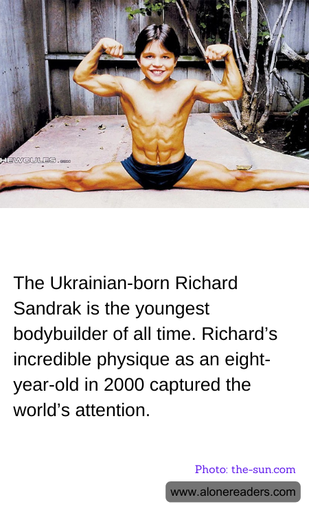 The Ukrainian-born Richard Sandrak is the youngest bodybuilder of all time. Richard’s incredible physique as an eight-year-old in 2000 captured the world’s attention.