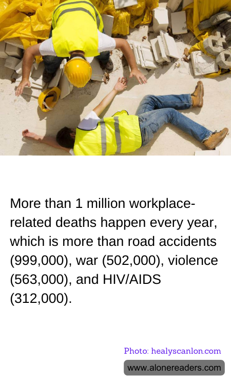 More than 1 million workplace-related deaths happen every year, which is more than road accidents (999,000), war (502,000), violence (563,000), and HIV/AIDS (312,000).