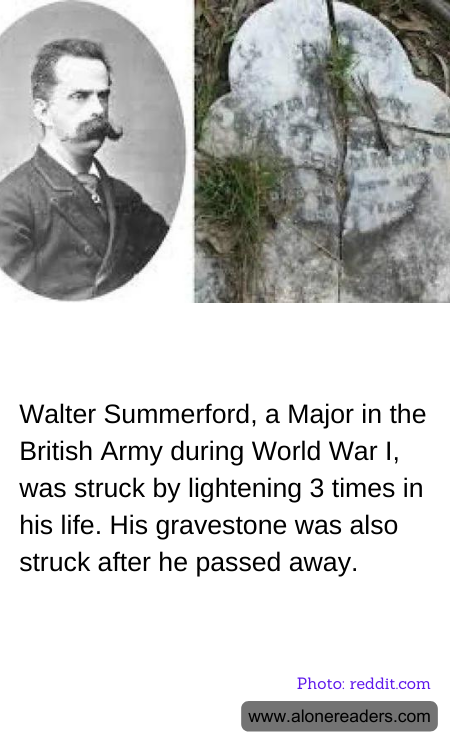 Walter Summerford, a Major in the British Army during World War I, was struck by lightening 3 times in his life. His gravestone was also struck after he passed away.