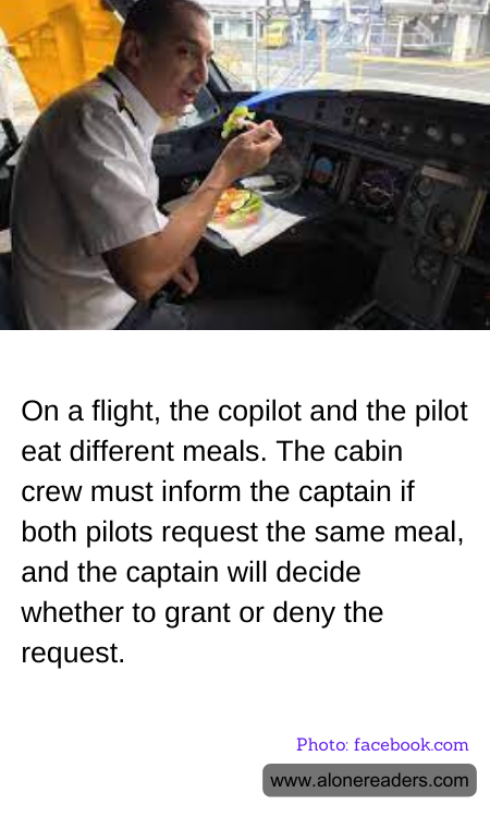 On a flight, the copilot and the pilot eat different meals. The cabin crew must inform the captain if both pilots request the same meal, and the captain will decide whether to grant or deny the request.