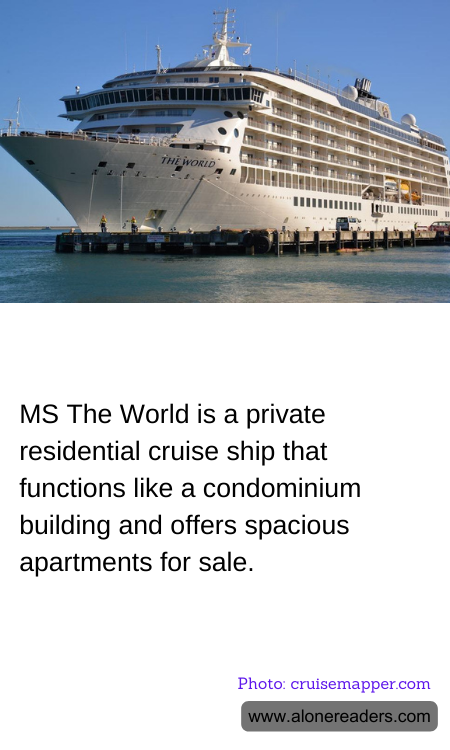 MS The World is a private residential cruise ship that functions like a condominium building and offers spacious apartments for sale.