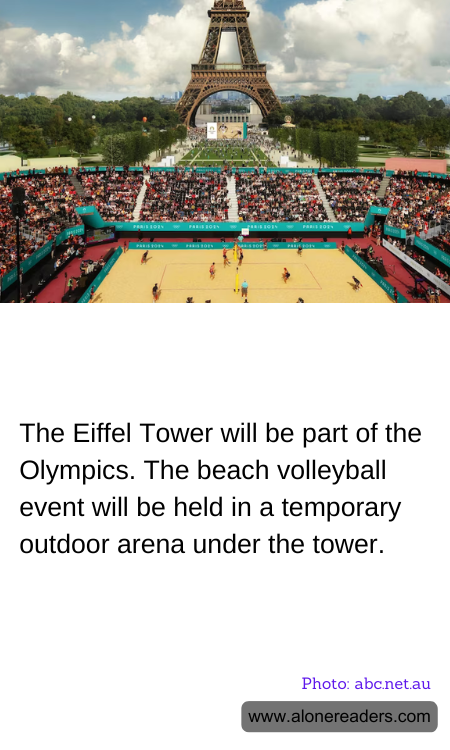 The Eiffel Tower will be part of the Olympics. The beach volleyball event will be held in a temporary outdoor arena under the tower.