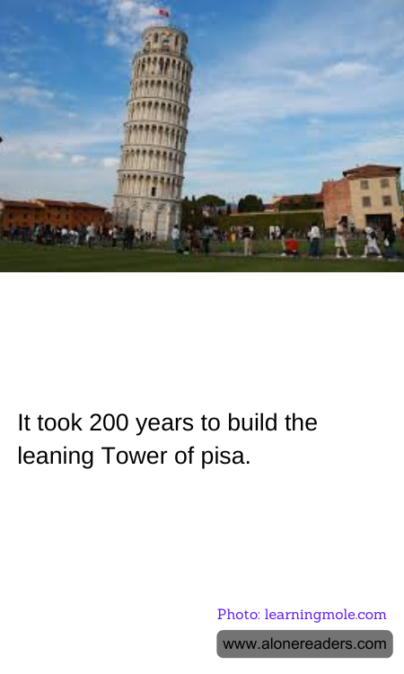 It took 200 years to build the leaning Tower of pisa.