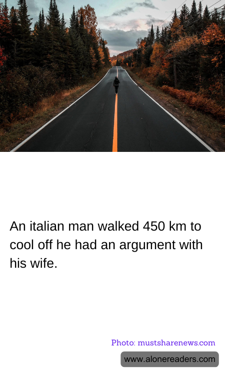 An italian man walked 450 km to cool off he had an argument with his wife.