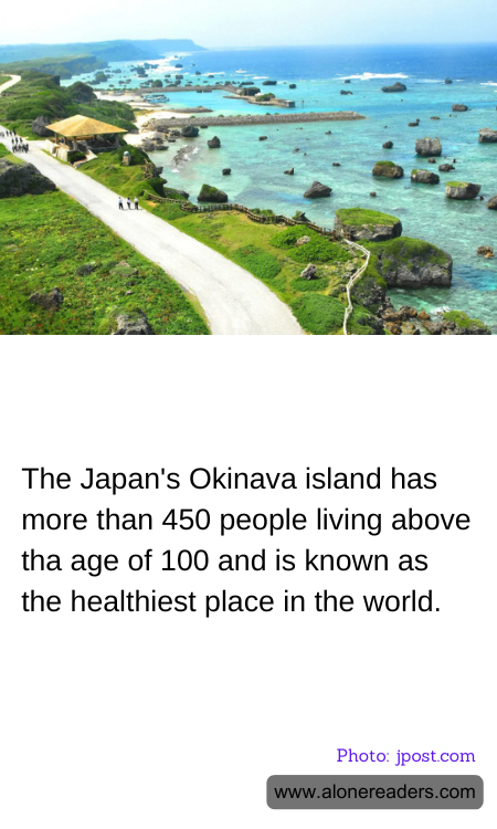The Japan's Okinava island has more than 450 people living above tha age of 100 and is known as the healthiest place in the world.