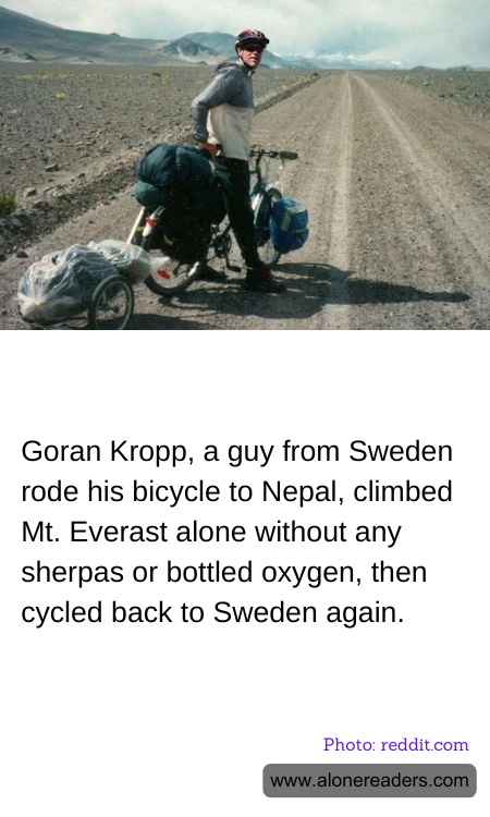 Goran Kropp, a guy from Sweden rode his bicycle to Nepal, climbed Mt. Everast alone without any sherpas or bottled oxygen, then cycled back to Sweden again.