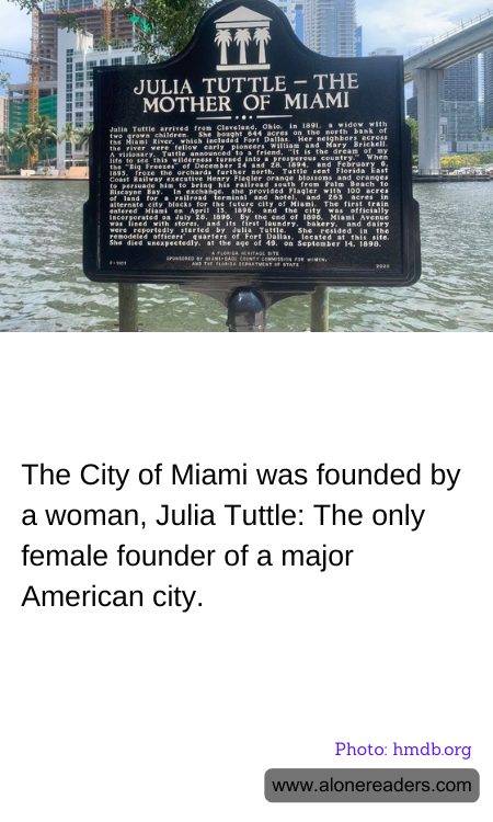 The City of Miami was founded by a woman, Julia Tuttle: The only female founder of a major American city.