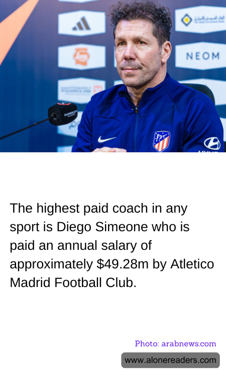 The highest paid coach in any sport is Diego Simeone who is paid an annual salary of approximately $49.28m by Atletico Madrid Football Club.