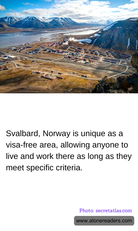 Svalbard, Norway is unique as a visa-free area, allowing anyone to live and work there as long as they meet specific criteria.