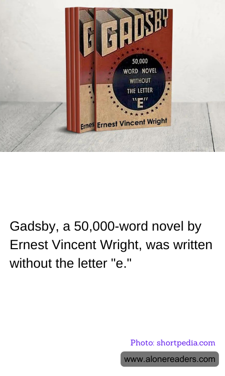 Gadsby, a 50,000-word novel by Ernest Vincent Wright, was written without the letter "e."
