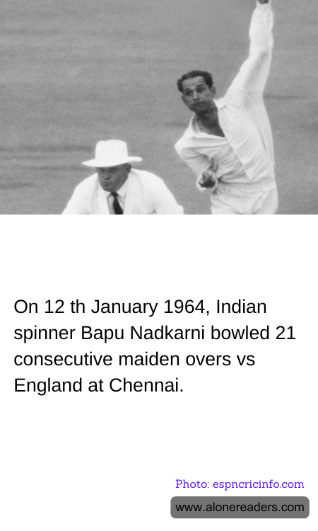 On 12 th January 1964, Indian spinner Bapu Nadkarni bowled 21 consecutive maiden overs vs England at Chennai.