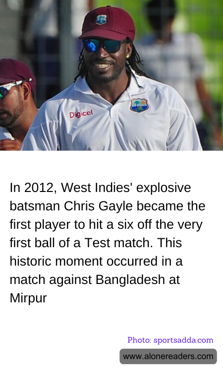 In 2012, West Indies' explosive batsman Chris Gayle became the first player to hit a six off the very first ball of a Test match. This historic moment occurred in a match against Bangladesh at Mirpur