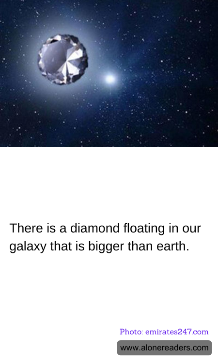 There is a diamond floating in our galaxy that is bigger than earth.