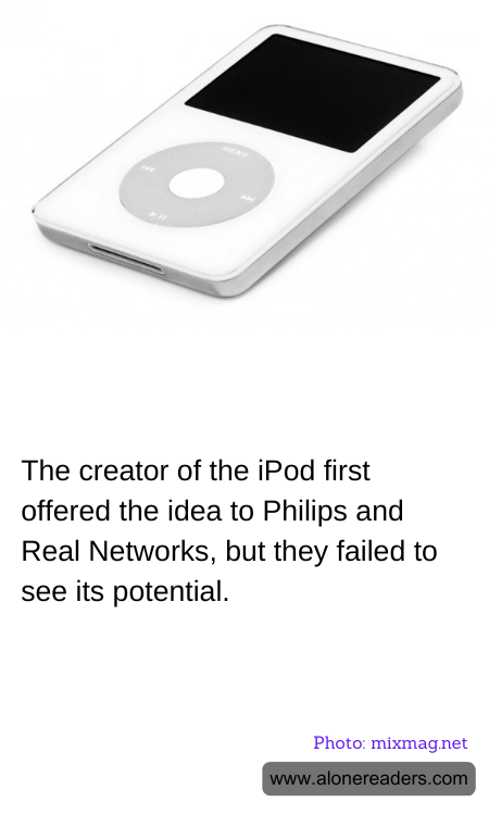 The creator of the iPod first offered the idea to Philips and Real Networks, but they failed to see its potential.