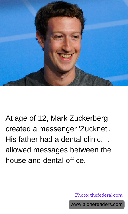 At age of 12, Mark Zuckerberg created a messenger 'Zucknet'. His father had a dental clinic. It allowed messages between the house and dental office.