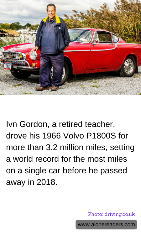 Ivn Gordon, a retired teacher, drove his 1966 Volvo P1800S for more than 3.2 million miles, setting a world record for the most miles on a single car before he passed away in 2018.