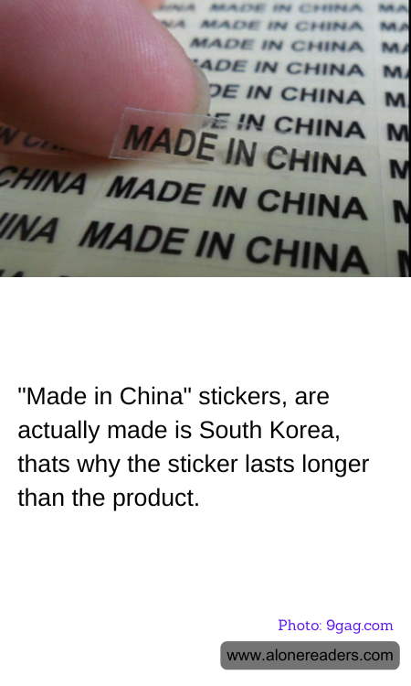 "Made in China" stickers, are actually made is South Korea, thats why the sticker lasts longer than the product.