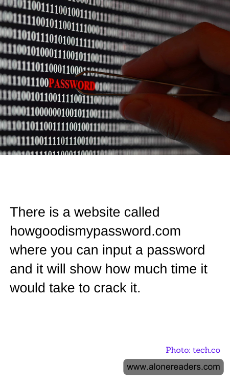 There is a website called howgoodismypassword.com where you can input a password and it will show how much time it would take to crack it.
