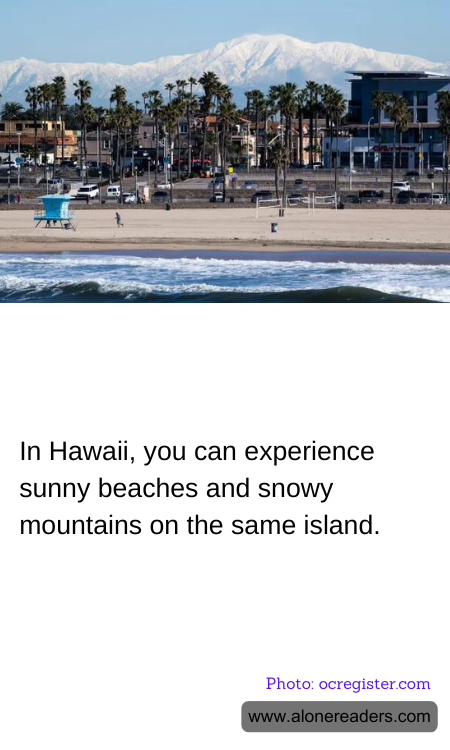 In Hawaii, you can experience sunny beaches and snowy mountains on the same island.