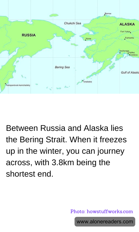 Between Russia and Alaska lies the Bering Strait. When it freezes up in the winter, you can journey across, with 3.8km being the shortest end.