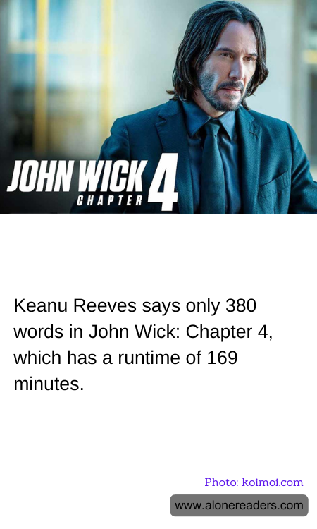 Keanu Reeves says only 380 words in John Wick: Chapter 4, which has a runtime of 169 minutes.