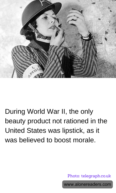 During World War II, the only beauty product not rationed in the United States was lipstick, as it was believed to boost morale.
