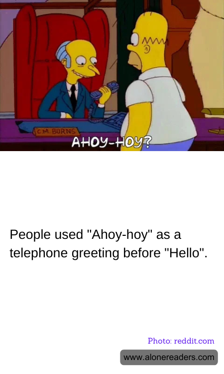 People used "Ahoy-hoy" as a telephone greeting before "Hello".