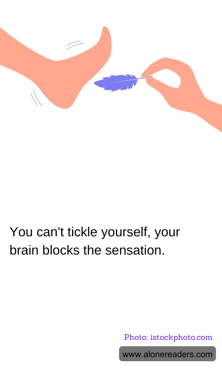 You can't tickle yourself, your brain blocks the sensation.