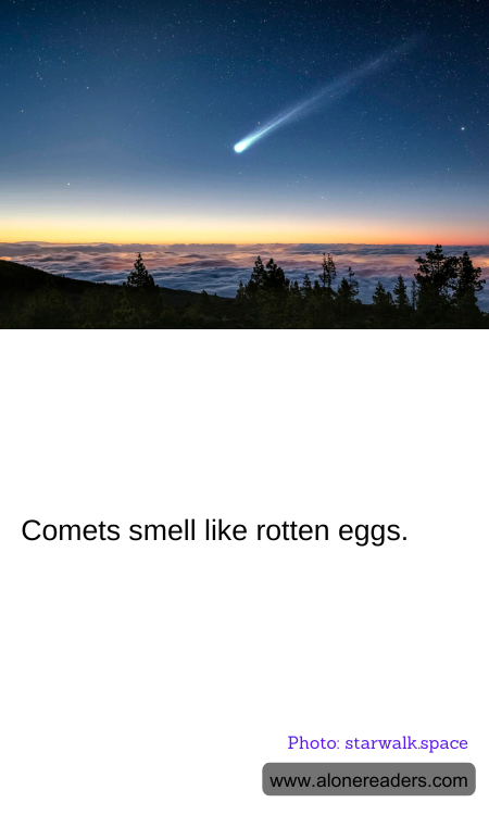 Comets smell like rotten eggs.