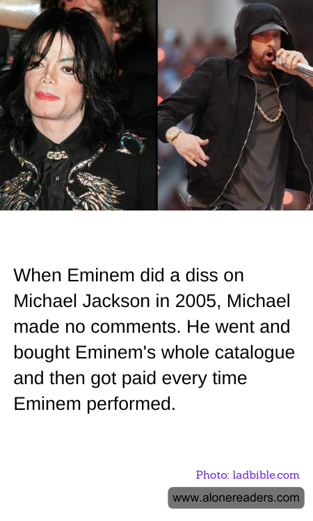 When Eminem did a diss on Michael Jackson in 2005, Michael made no comments. He went and bought Eminem's whole catalogue and then got paid every time Eminem performed.