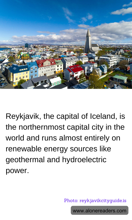 Reykjavik, the capital of Iceland, is the northernmost capital city in the world and runs almost entirely on renewable energy sources like geothermal and hydroelectric power.