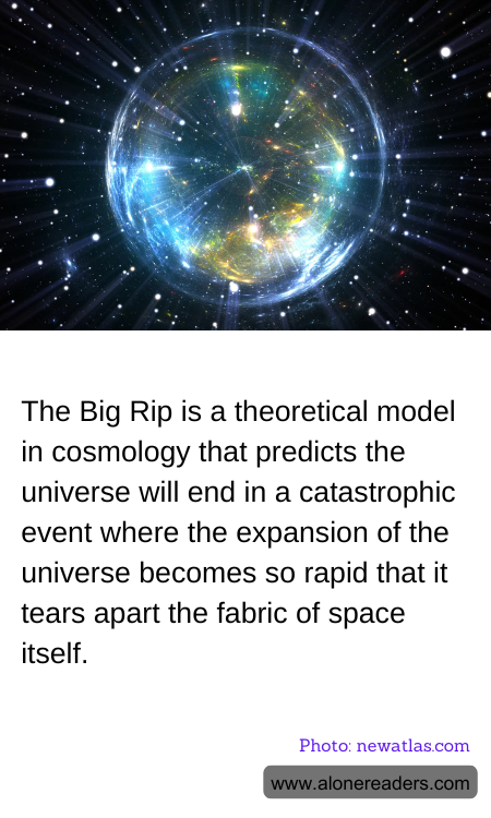 The Big Rip is a theoretical model in cosmology that predicts the universe will end in a catastrophic event where the expansion of the universe becomes so rapid that it tears apart the fabric of space itself.