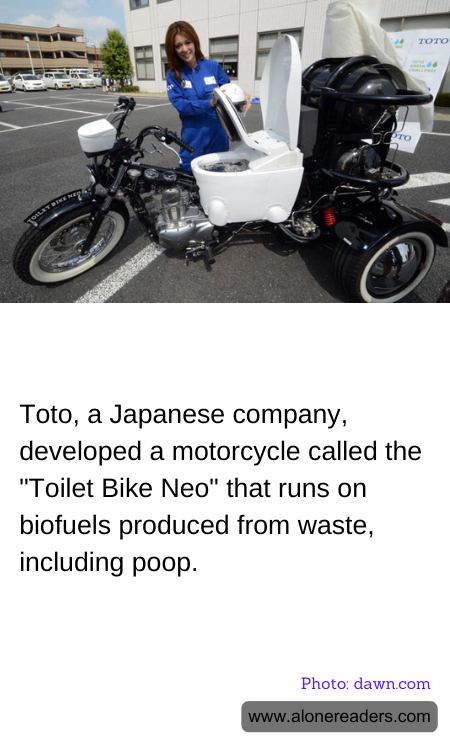 Toto, a Japanese company, developed a motorcycle called the "Toilet Bike Neo" that runs on biofuels produced from waste, including poop.
