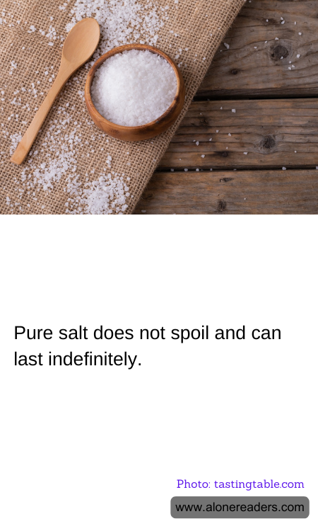 Pure salt does not spoil and can last indefinitely.