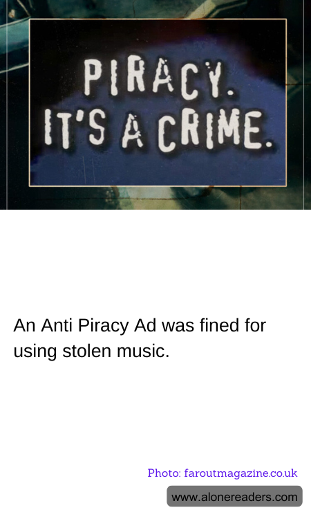 An Anti Piracy Ad was fined for using stolen music.