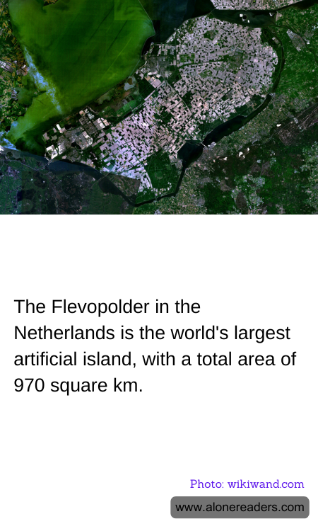 The Flevopolder in the Netherlands is the world's largest artificial island, with a total area of 970 square km.