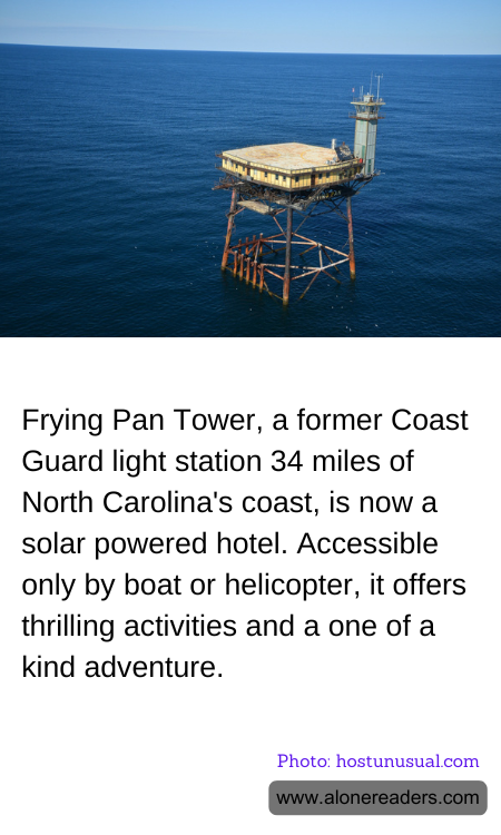 Frying Pan Tower, a former Coast Guard light station 34 miles of North Carolina's coast, is now a solar powered hotel. Accessible only by boat or helicopter, it offers thrilling activities and a one of a kind adventure.